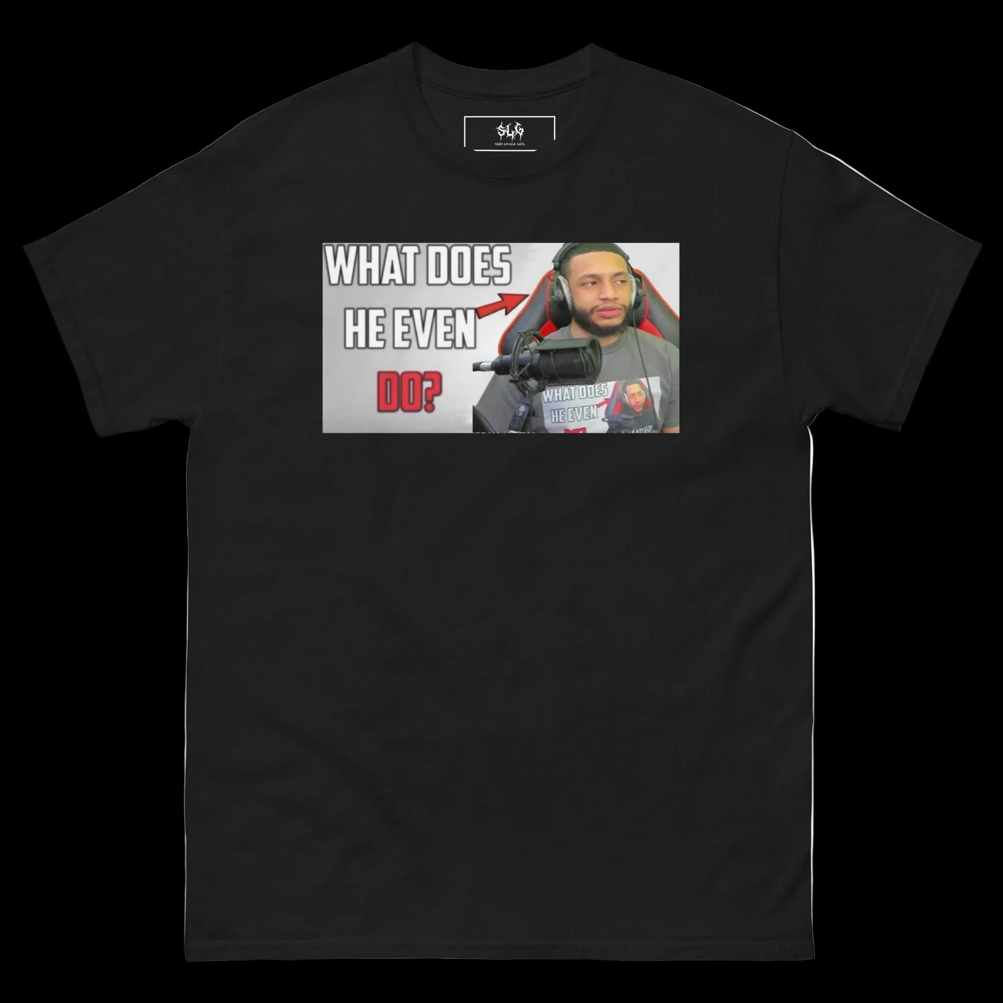 WHAT DOES HE EVEN DO TEE V2 (SLG)