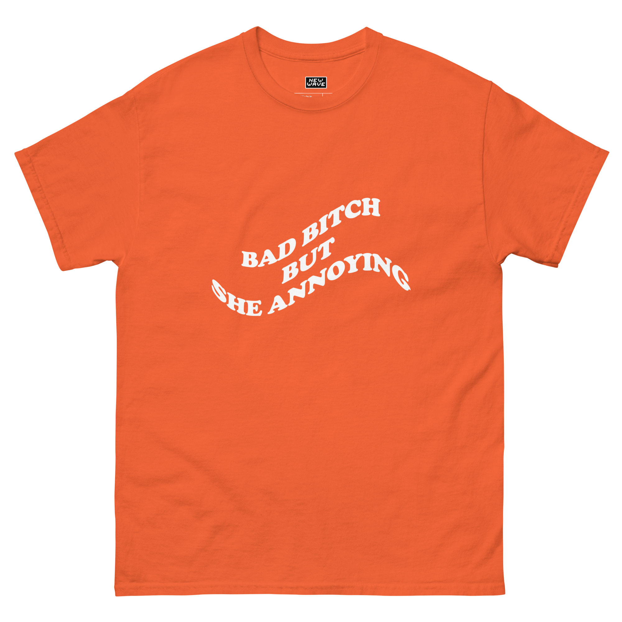 Bad Bitch But She Annoying Tee (New Wave)