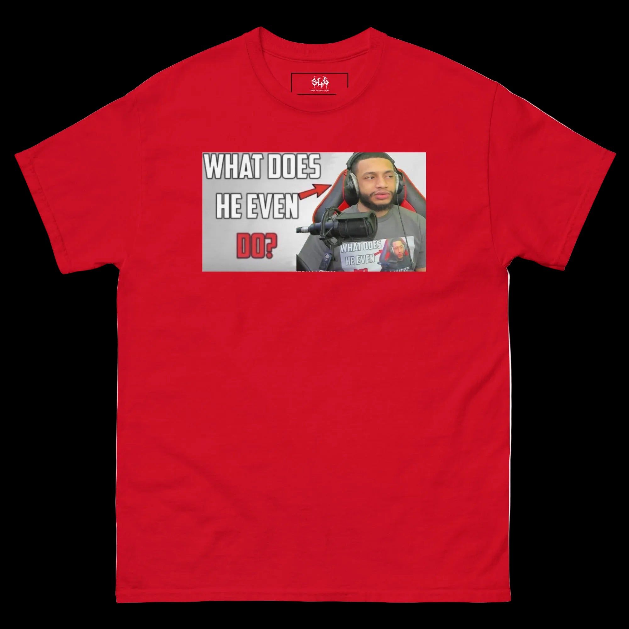 WHAT DOES HE EVEN DO TEE V2 (SLG)