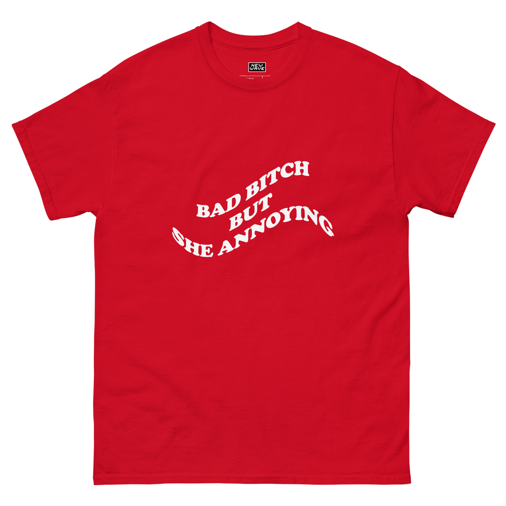 Bad Bitch But She Annoying Tee (New Wave)