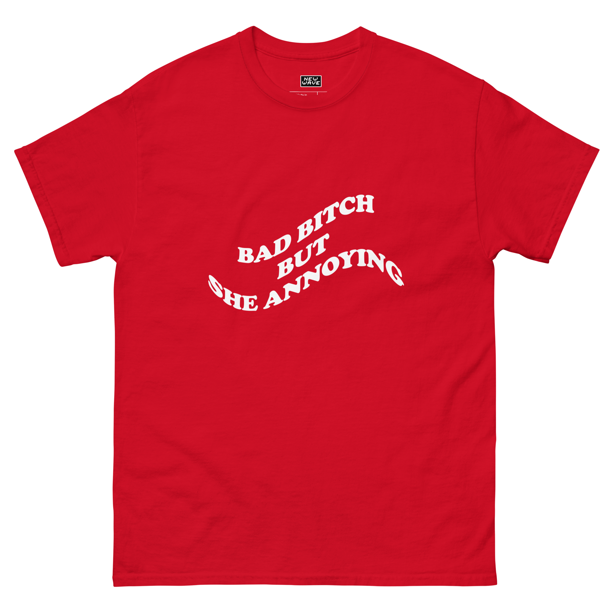Bad Bitch But She Annoying Tee (New Wave)