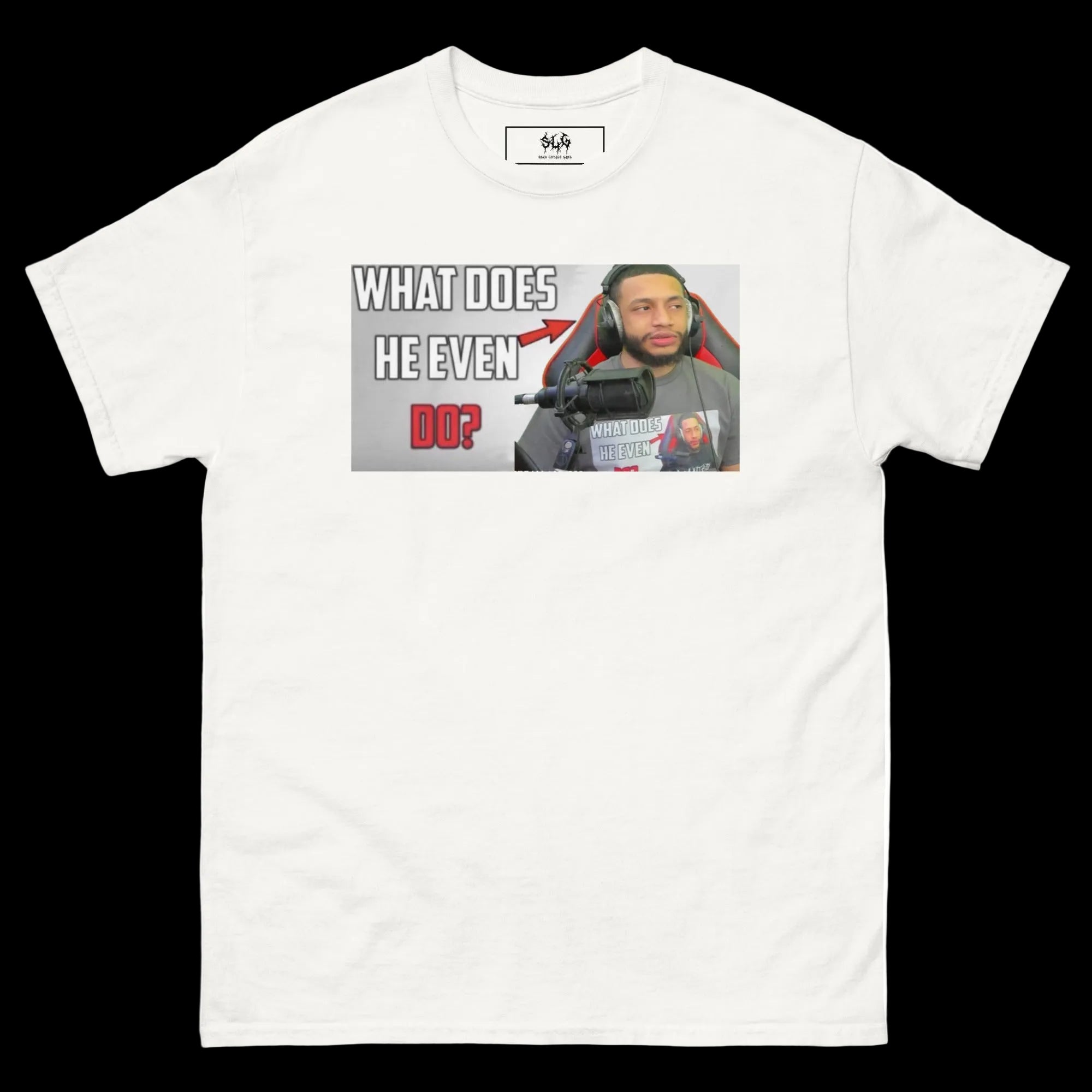 WHAT DOES HE EVEN DO TEE V2 (SLG)
